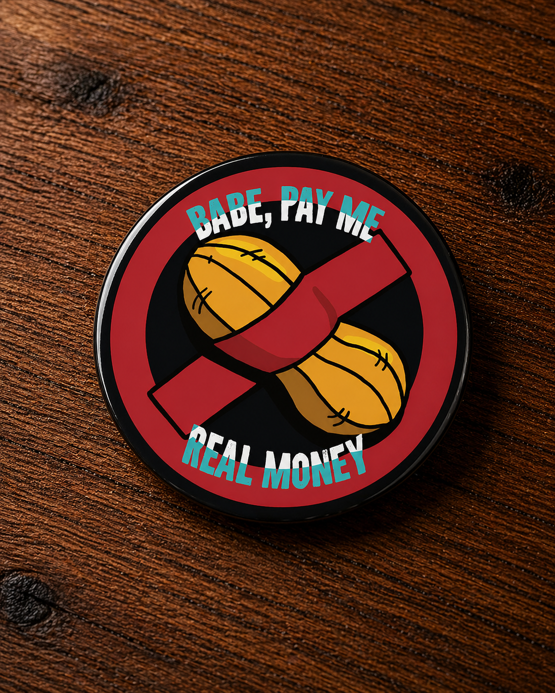 BABE PAY ME REAL MONEY Badge Magnet | Funny Corporate Gift | Corporat Comics