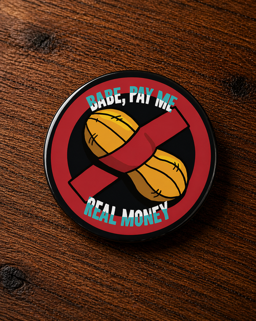 BABE PAY ME REAL MONEY Badge Magnet | Funny Corporate Gift | Corporat Comics