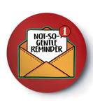 Not So Gentle Reminder - Badge / Magnet