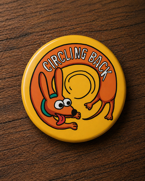CIRCLING BACK Badge Magnet | Funny Corporate Gift | Corporat Comics