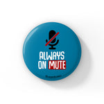 Always On Mute - Badge / Magnet
